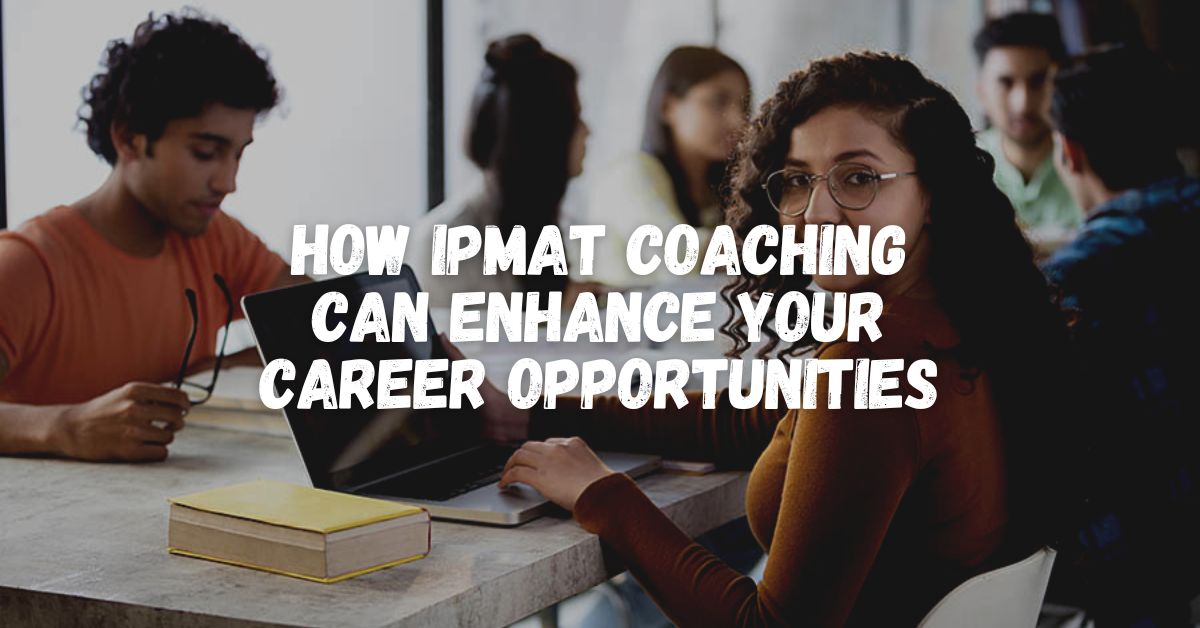 How IPMAT Coaching Can Enhance Your Career Opportunities